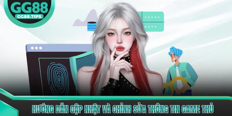 Hướng dẫn cập nhật và chỉnh sửa thông tin game thủ