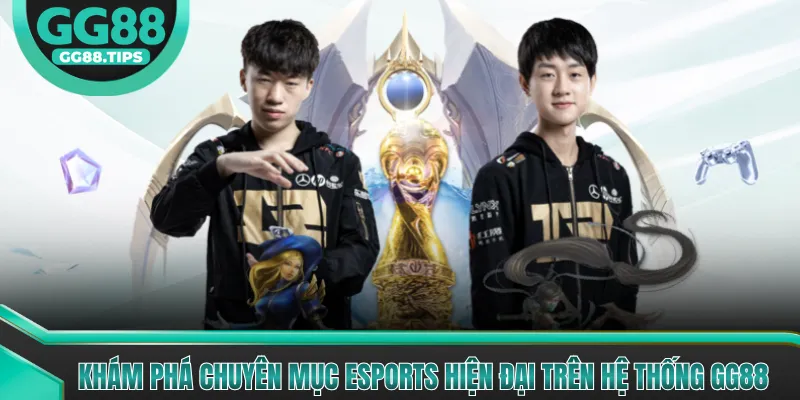 Khám phá chuyên mục Esports hiện đại trên hệ thống GG88