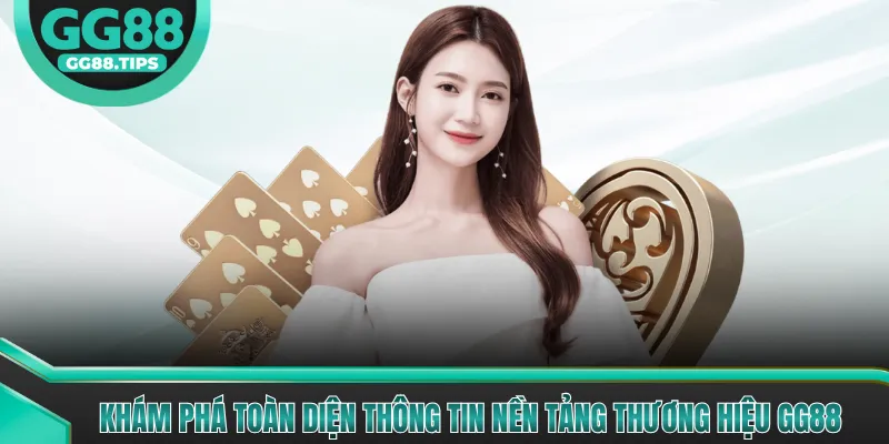 Khám phá toàn diện thông tin nền tảng thương hiệu GG88