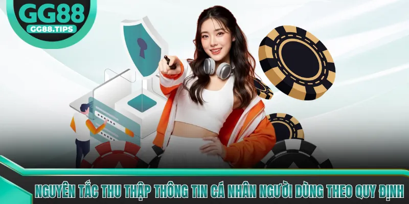 Nguyên tắc thu thập thông tin cá nhân người dùng theo quy định